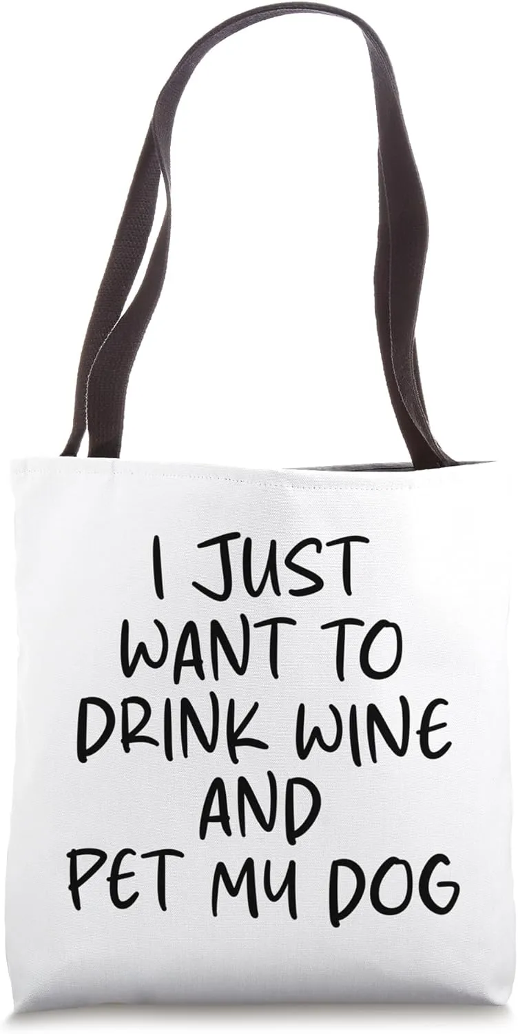 Mens I Just Want to Drink Wine and Pet My Dog Fun Sarcastic Tote Bag