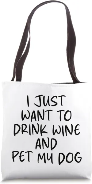Mens I Just Want to Drink Wine and Pet My Dog Fun Sarcastic Tote Bag